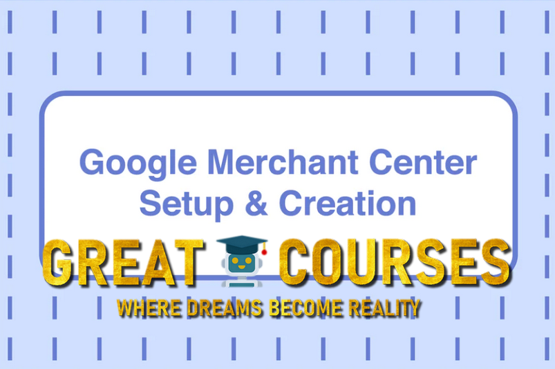 Google Merchant Center Setup & Creation By Duane Brown - Free Download Course - Take Some Risk - Academy