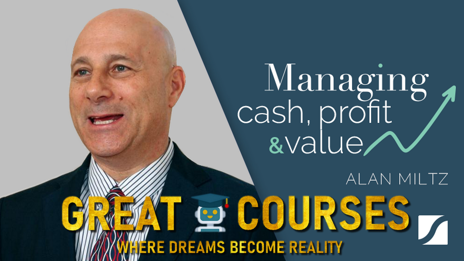 Managing Cash, Profit, & Value By Alan Miltz - Free Download Course Managing Cash, Profit, & Value By Alan Miltz - Free Download Course