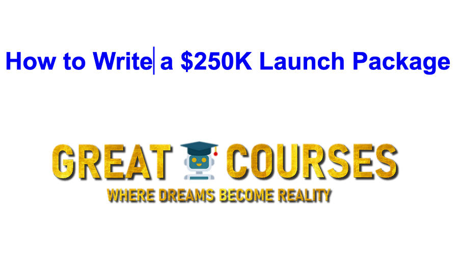 How To Write A Launch 250K Launch Package By Doug D'Anna