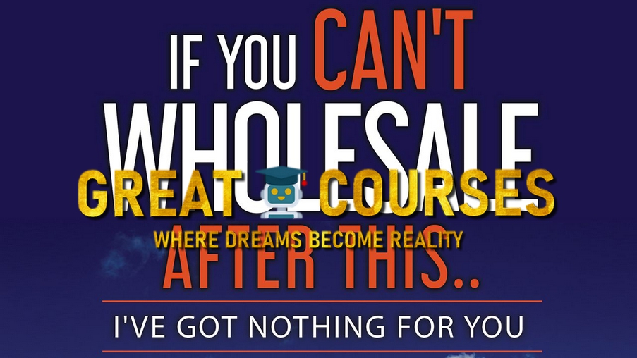If You Can't Wholesale After This... I've Got Nothing For You By Todd Fleming - Free Download Course