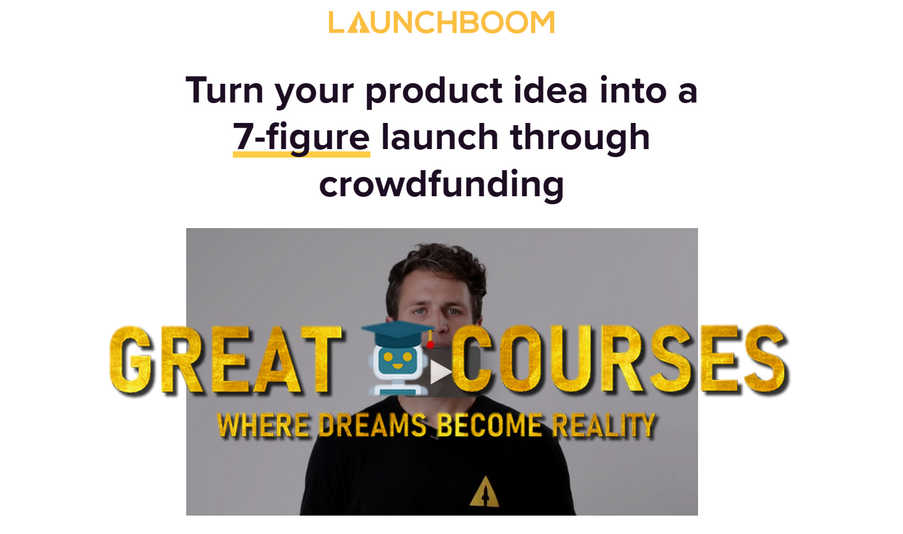Crowdfunding Course LaunchBoom - Free Download - Turn Your Product Idea Into A 7-Figure Launch Through Crowdfunding