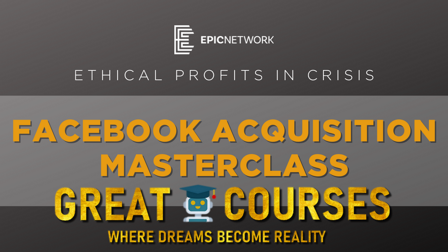 Facebook Acquisition Masterclass By Christopher Wick - Free Download Course EPIC Network - Ethical Profits In Crisis