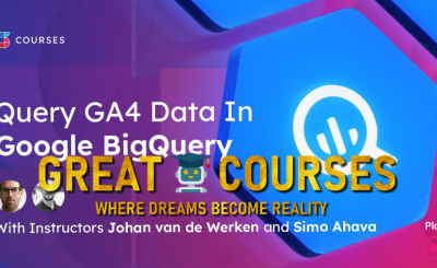 Query GA4 Data In Google BigQuery By Simo Ahava & Johan Van De Werken - Free Download Course - Team Simmer