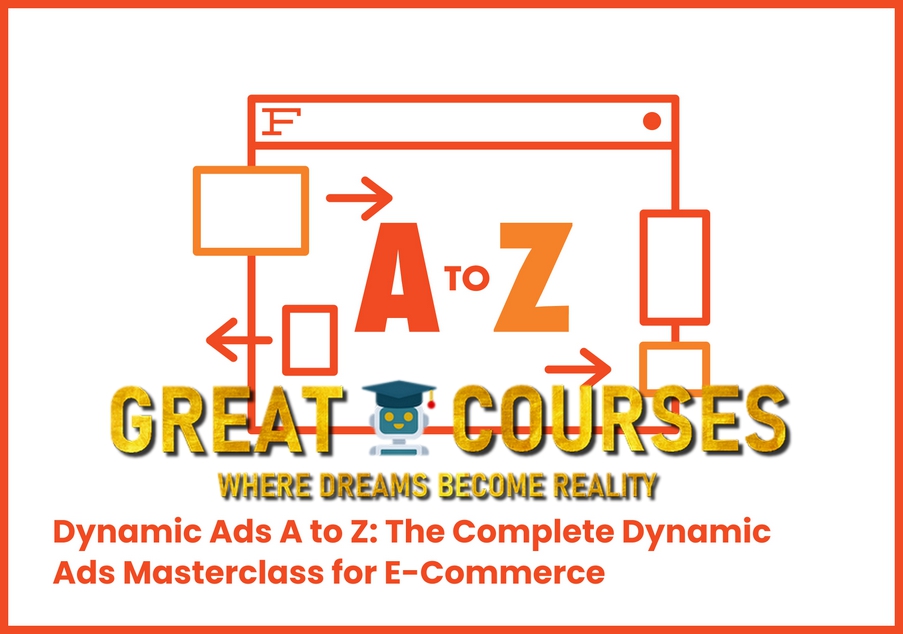 Dynamic Ads A To Z: The Complete Dynamic Ads Masterclass For E-Commerce By Andrew Foxwell -Free Download Course