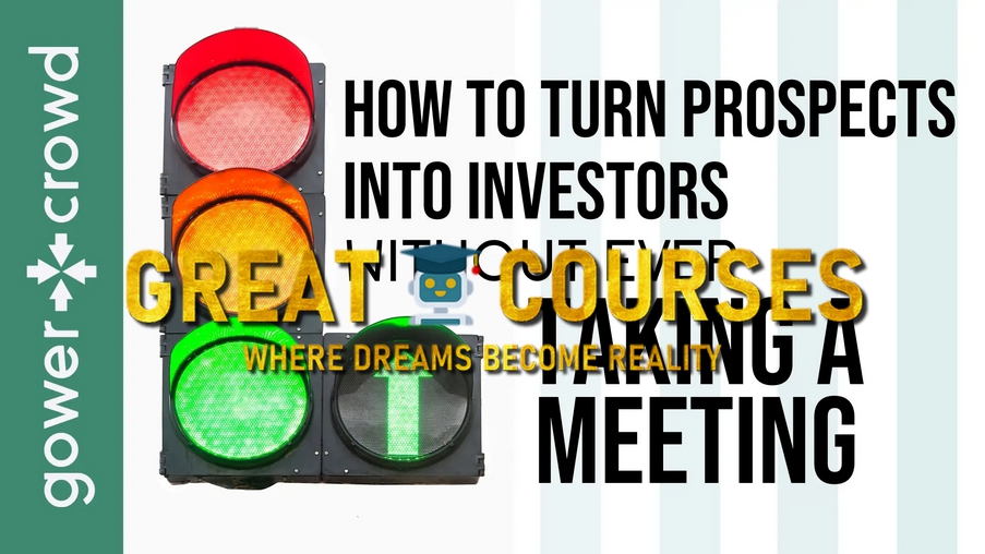 How To Turn Prospects Into Investors Without Ever Taking A Meeting By GowerCrowd - Free Download Course - Gower Crowd