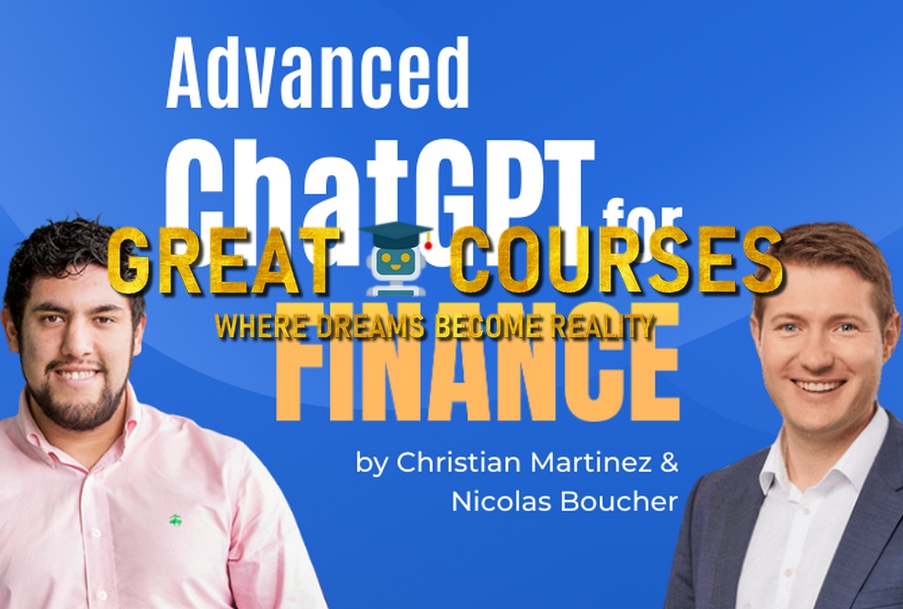 Advanced ChatGPT For Finance By Nicolas Boucher & Christian Martinez - Free Download Course Advanced ChatGPT For Finance By Nicolas Boucher & Christian Martinez - Free Download Course