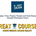 Time, Project, People And Task Management For Google Workspace Users By Randy Dean - Free Download Webinar Course