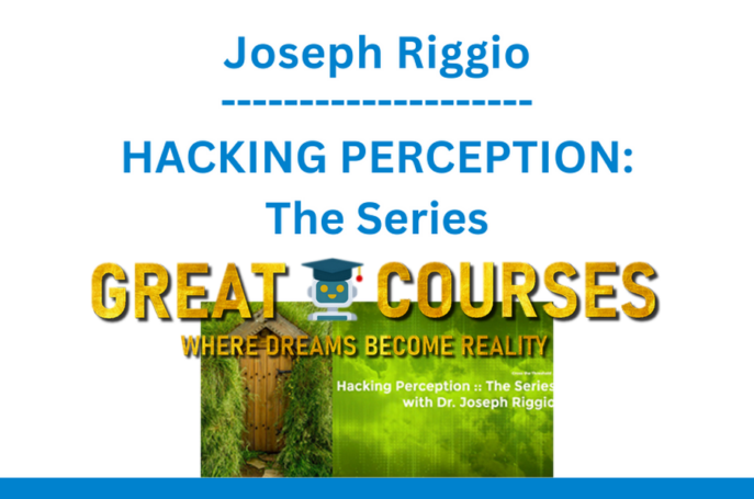 Hacking Perception: The Series By Joseph Riggio – Free Download Course