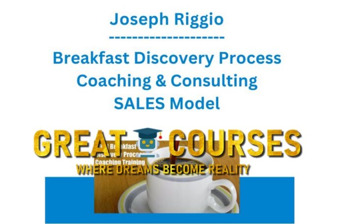 Breakfast Discovery Process Coaching & Consulting SALES Model By Joseph Riggio – Free Download Course